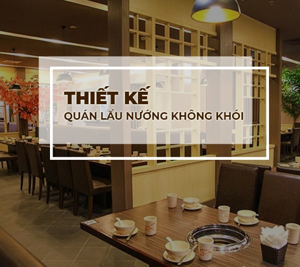 Mẫu thiết kế quán lẩu nướng không khói