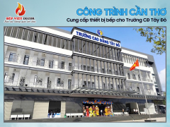 Cần Thơ - Cung Cấp Thiết Bị Bếp Trường Cao Đẳng Tây Đô