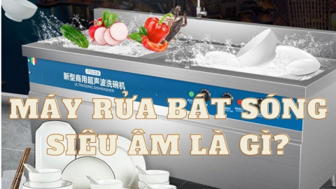 Máy rửa chén siêu âm​ là gì? Ưu điểm và nguyên lý hoạt động